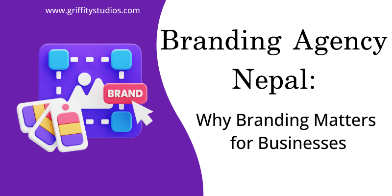 Branding Agency Nepal: Why Branding Matters for Businesses
